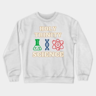 Science Holy Trinity Flask, DNA, Atom, Beaker Chemistry Biology Physics and Maths Crewneck Sweatshirt